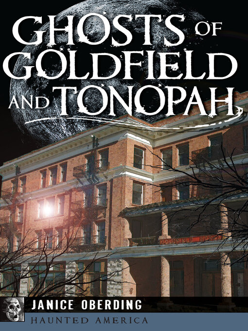 Title details for Ghosts of Goldfield and Tonopah by Janice Oberding - Available